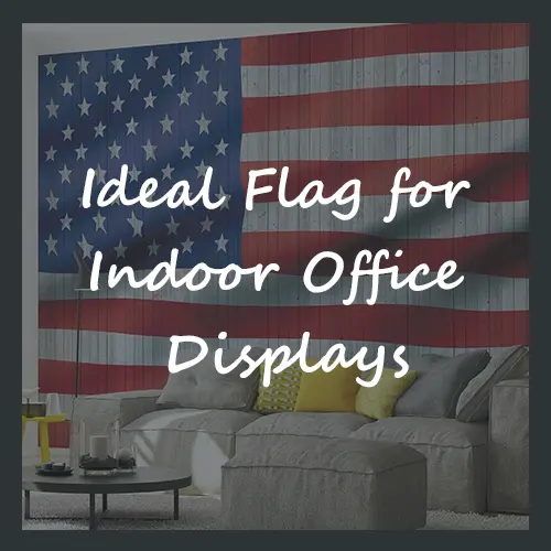 Ideal Flag for Indoor Office Displays